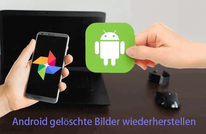 Wie man gelöschte Bilder auf  Android wiederherstellt?