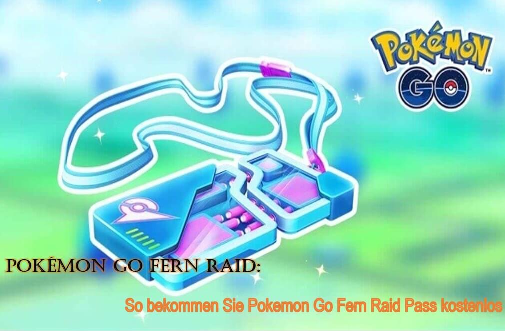 Pokémon Go Fern Raid: So bekommen Sie Pokemon Go Fern Raid Pass kostenlos