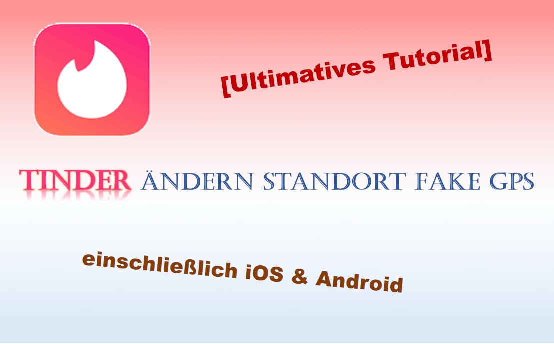 [Ultimatives Tutorial] Tinder ändern Standort Fake GPS - iOS & Android