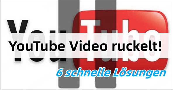 6 Lösungen - Warum ruckelt YouTube videos immer wieder?