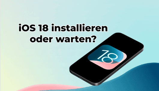 Soll ich iOS 18 installieren oder nicht? Vor- und Nachteile