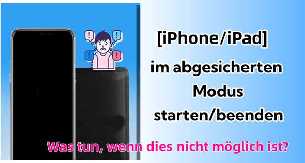 [iPhone/iPad] iPhone abgesicherter Modus aktivieren/beenden und was tun, wenn dies nicht möglich ist