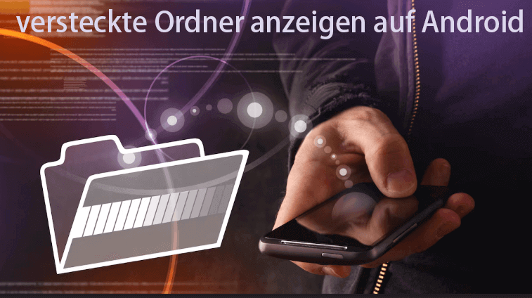 Wie kann man versteckte Ordner auf dem Android Handy anzeigen?