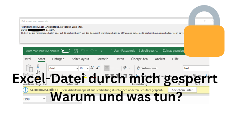 Excel Datei durch mich selbst gesperrt: Warum und was tun?