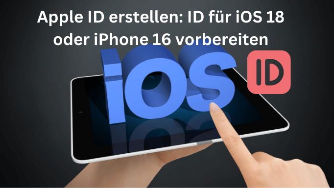 Apple ID erstellen: Neue ID für iOS 18 oder iPhone 16 anlegen