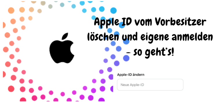 Apple ID löschen vom Vorbesitzer – geht das?