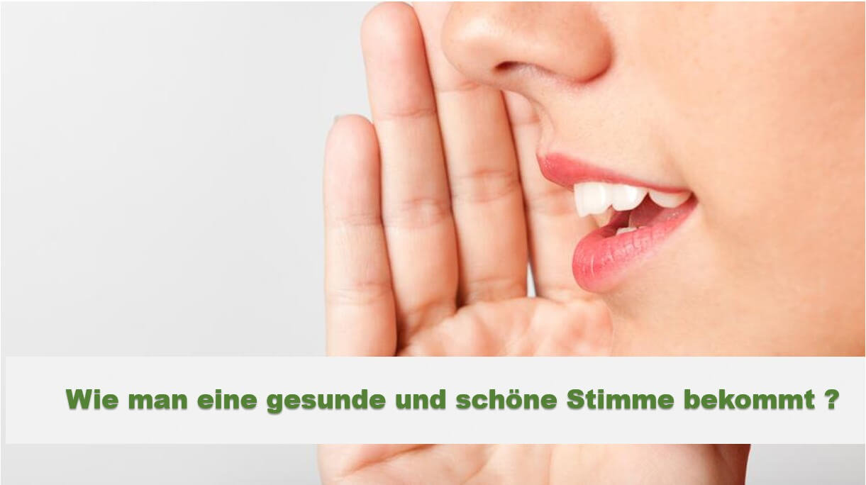 Wie man eine gesunde und schöne Stimme bekommt ?