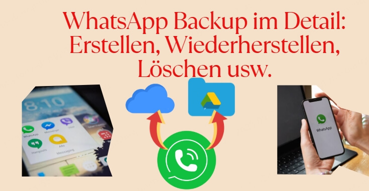 WhatsApp Backup im Detail: Erstellen, Wiederherstellen, Löschen usw.