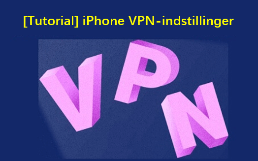 [Tutorial] iPhone VPN-indstillinger