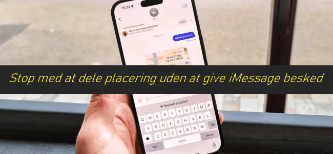 Hvordan stopper man deling af placering uden at give iMessage besked?