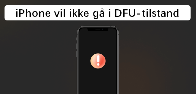 [3 måder] Fix iPhone vil ikke gå i DFU-tilstand på 5 minutter!