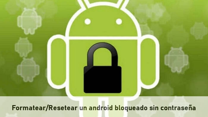 cómo resetear un Android bloqueado