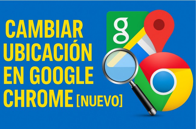 Cambiar ubicación en Google Chrome