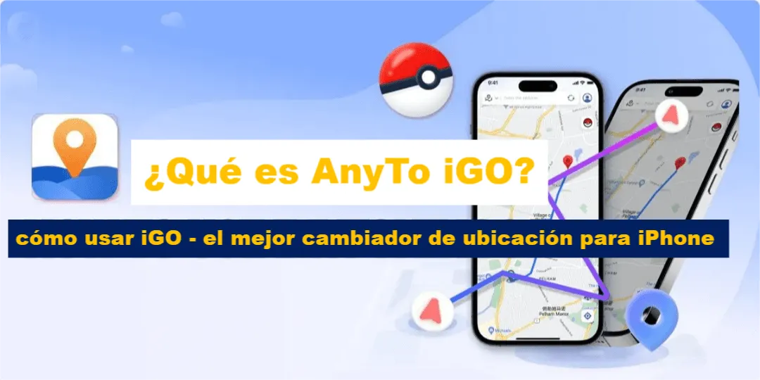 [El Mejor Cambiador de Ubicación para iPhone] ¿Qué es iGo? ¿Cómo Usarlo?