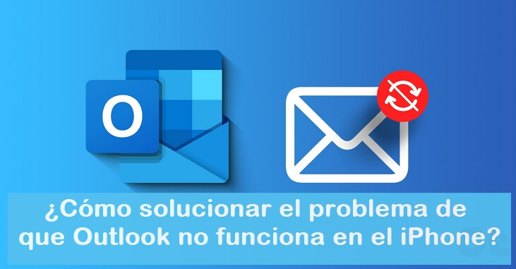 【Soluciones】¿Por qué Outlook de iPhone no funciona?
