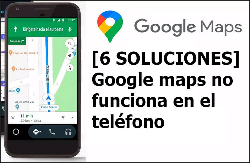 [6 SOLUCIONES] Google maps no funciona en el teléfono