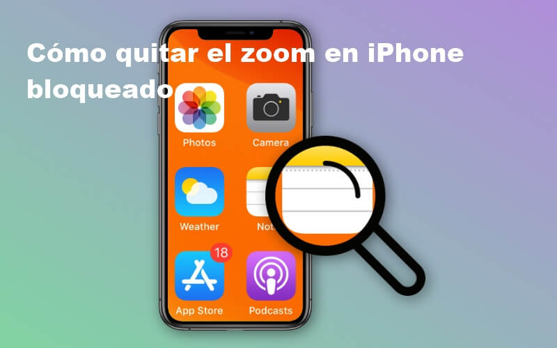Cómo quitar el zoom en iPhone bloqueado