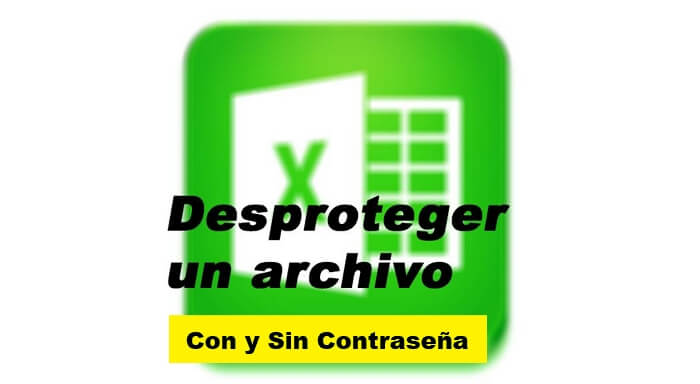 Desproteger Excel 2003-2021 con y sin contraseña