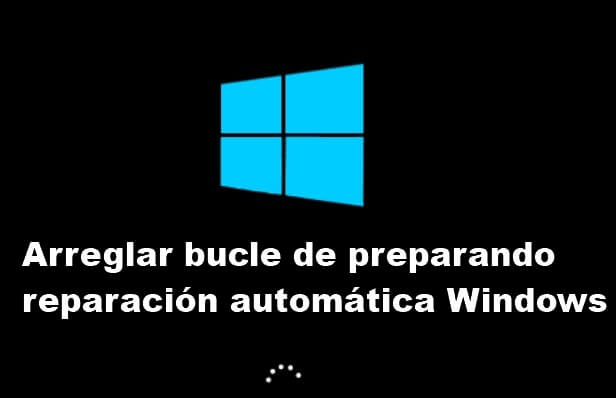 solucionar preparando reparaciÃ³n automÃ¡tica Windows 11/10