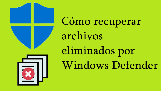 cómo recuperar archivos eliminados por Windows Defender