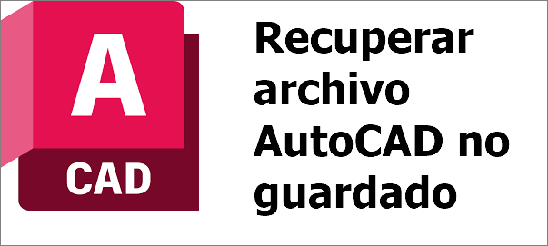Recuperar archivo AutoCAD no guardado
