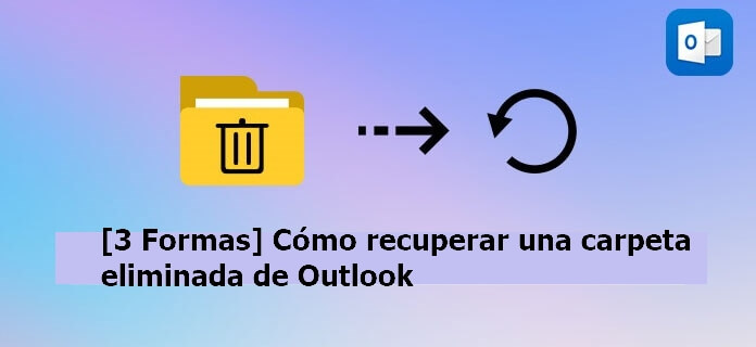 Cómo recuperar una carpeta eliminada de Outlook
