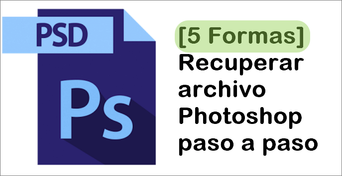 [5 Formas] Recuperar archivo Photoshop paso a paso