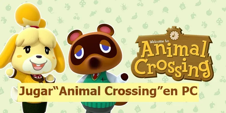 [Soluciones y Ventajas]¿Cómo jugar Animal Crossing en PC?