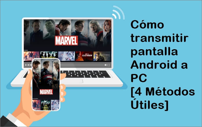 Cómo transmitir pantalla Android a PC - 4 Métodos Útiles