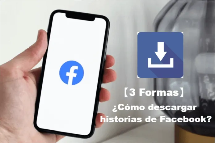 Paso a Paso: Cómo Descargar Historias de Facebook sin Complicaciones