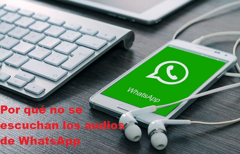 Por qué no se escuchan los audios de WhatsApp