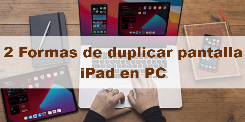 2 Formas de duplicar pantalla iPad en PC