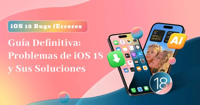 ¡Soluciona los 34 Errores de iOS 18! Guía Completa de Bugs y Soluciones