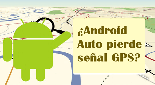 Android Auto pierde señal GPS