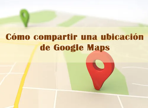 Cómo compartir una ubicación de Google Maps