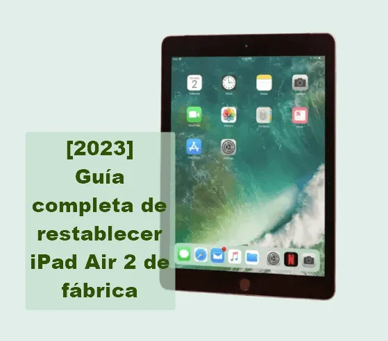 [2024] Guía completa de restablecer iPad Air 2 de fábrica