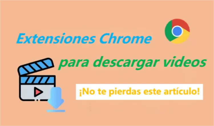 ¡Te contamos todo sobre Las Mejores Extensiones Chrome para Descargar Videos！