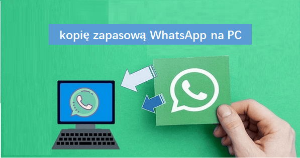 [Rozwiązano] Jak wykonać kopię zapasową WhatsApp na komputerze?