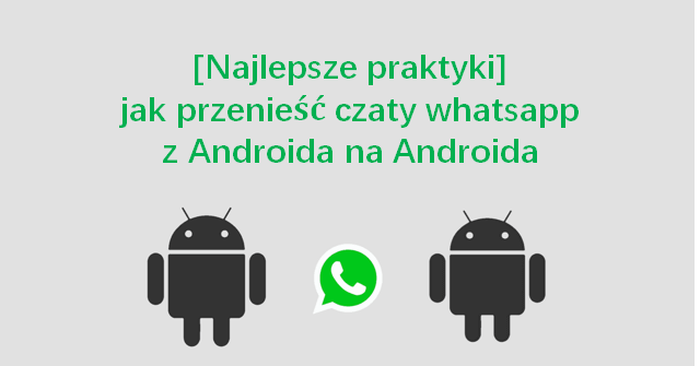 Przenoszenie WhatsApp z Androida na Androida