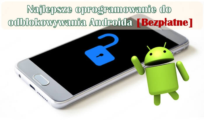 8 najlepszych aplikacji do odblokowywania Androida [darmowe]