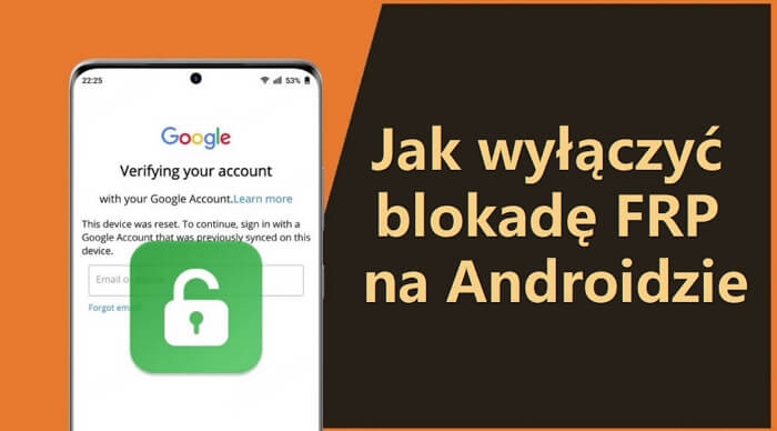Jak wyłączyć blokadę FRP na Androidzie