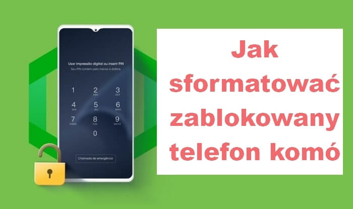 Jak sformatować zablokowany telefon? [Dla Androida]
