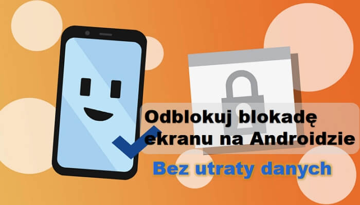 odblokowanie blokady ekranu na androidzie