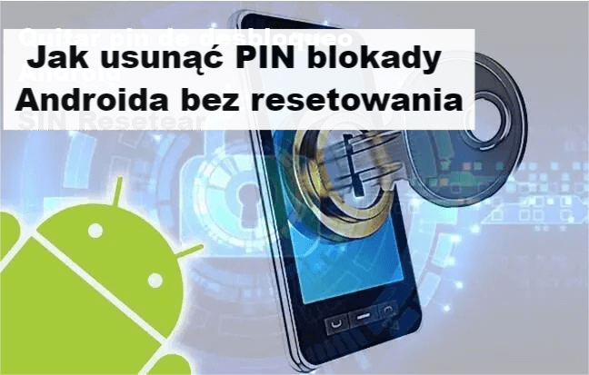 Usuń pin odblokowujący Androida bez resetowania