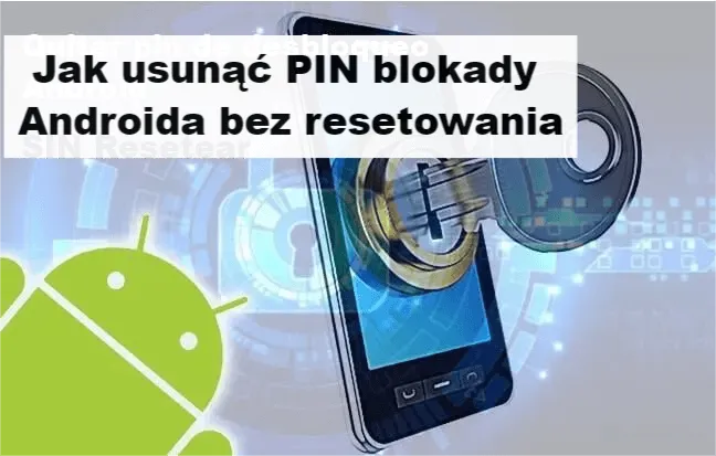 [5 Metod] Jak usunąć PIN blokady Androida bez resetowania