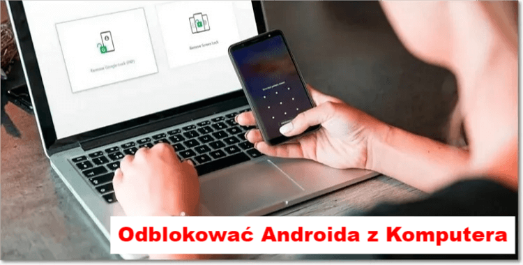 Jak więc odblokować telefon z komputera