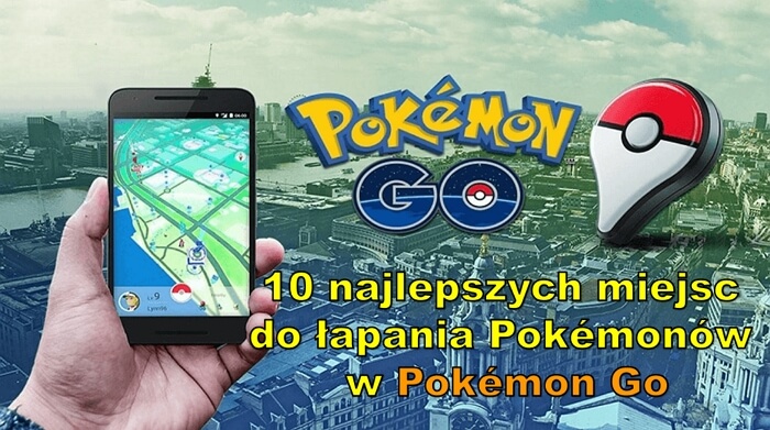 10 najlepszych miejsc w Pokemon Go do łapania Pokemonów