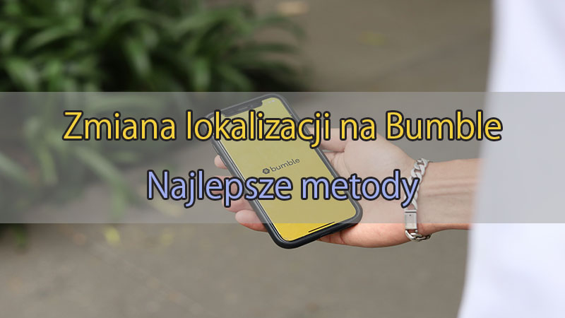 Zmiana lokalizacji Bumble