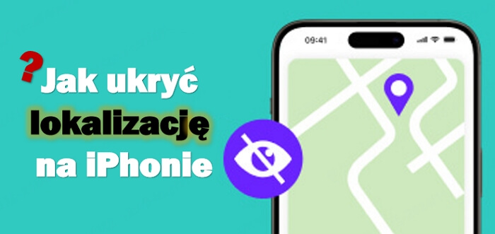 Jak ukryć lokalizację na iPhonie