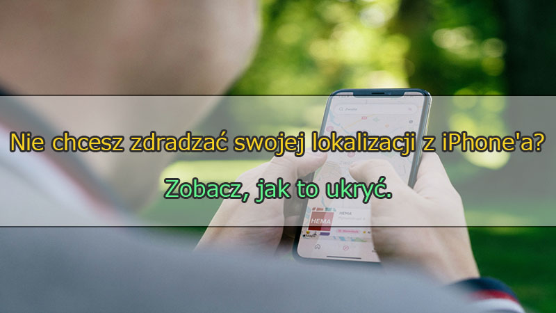Jak ukryć lokalizację na iPhonie